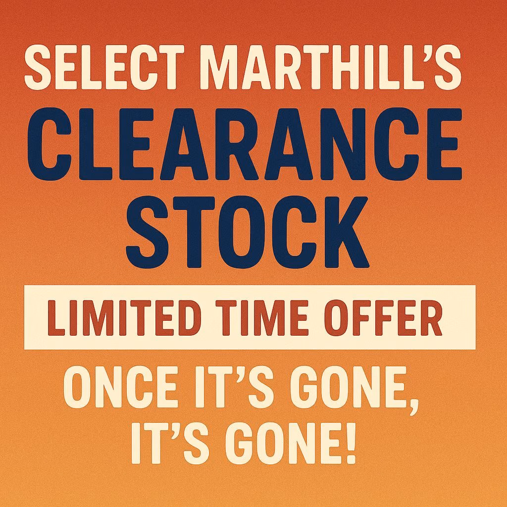 Marthill’s Clearance Stock: Limited Time Offer – Once It’s Gone, It’s Gone!